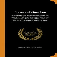Cacao și ciocolată: o scurtă istorie a producției și utilizării lor, cu o descriere completă și particulară a proprietăților lor